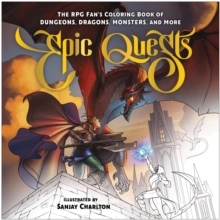 Epic Quests : The RPG Fan's Coloring Book of Dungeons, Dragons, Monsters, and More