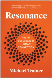 Resonance : The Art and Science of Human Connection