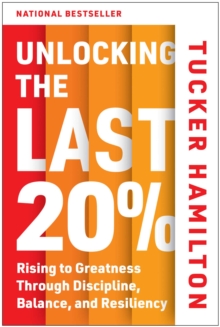 Unlocking the Last 20% : Rising to Greatness through Discipline, Balance, and Resiliency