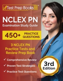 NCLEX PN Examination Study Guide : 3 NCLEX PN Practice Tests (450+ Questions) and Review Prep Book [3rd Edition]