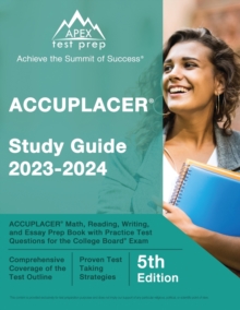 ACCUPLACER Study Guide 2023-2024 : ACCUPLACER Math, Reading, Writing, and Essay Prep Book with Practice Test Questions for the College Board Exam [5th Edition]