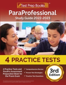 ParaProfessional Study Guide 2022-2023 : 4 Practice Tests and ParaPro Assessment Preparation Book for the Praxis Exam [3rd Edition]