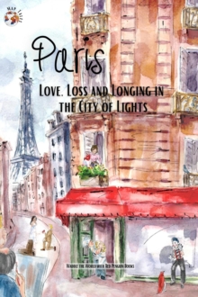 Paris : Love, Loss and Longing in the City of Lights