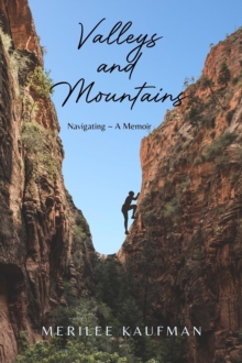 Valleys and Mountains : Navigating ~ A Memoir