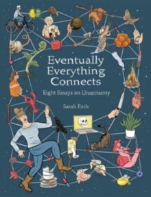 Eventually Everything Connects : Eight Essays on Uncertainty