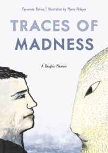 Traces of Madness : A Graphic Memoir