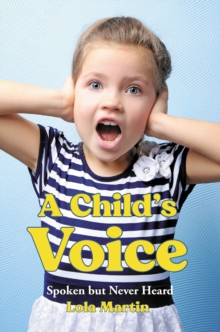 A Child's Voice : Spoken but Never Heard