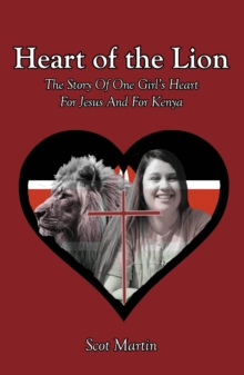 Heart of the Lion : The Story Of One Girl's Heart For Jesus And For Kenya