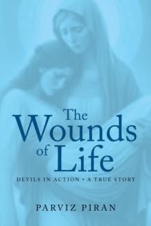 The Wounds of Life : Devils in Action: A True Story