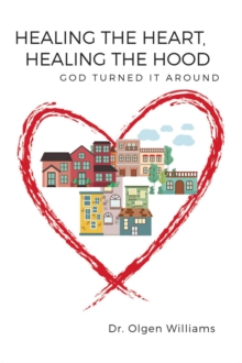 Healing the Heart, Healing the Hood : God Turned It Around