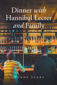 Dinner with Hannibal Lecter and Family : A NOVEL