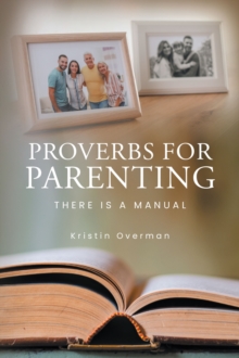 Proverbs for Parenting : There Is a Manual