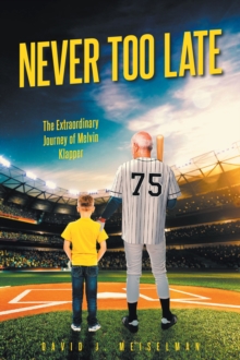 Never Too Late : The Extraordinary Journey of Melvin Klapper