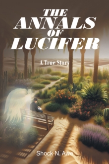 THE ANNALS OF LUCIFER : A True Story