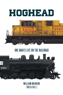 Hoghead : One Man's Life on the Railroad