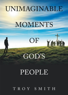 Unimaginable Moments of God's People