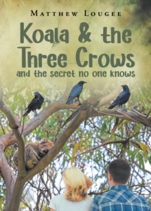 Koala & the Three Crows : and the secret no one knows