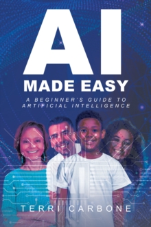 AI Made Easy : A Beginner's Guide to Artificial Intelligence