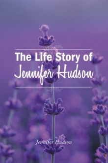 The Life Story Of Jennifer Hudson