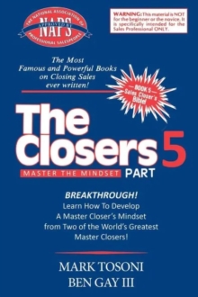 Master the Closers Mindset Breakthrough : Learn How to Develop a Master Closer's Mindset from Two of the World's Greatest Master Closers!