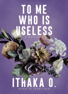 To Me Who Is Useless