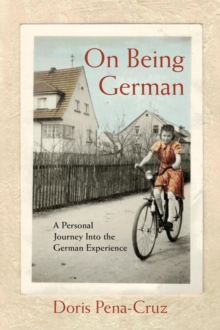 On Being German : A Personal Journey Into the German Experience