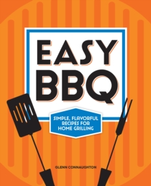 Easy BBQ : Simple, Flavorful Recipes for Home Grilling