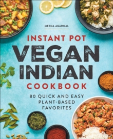 Instant Pot Vegan Indian Cookbook : 80 Quick And Easy Plant-Based Favorites