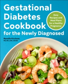 Gestational Diabetes Cookbook For The Newly Diagnosed : Easy Recipes And Meal Plans For A Healthy Pregnancy