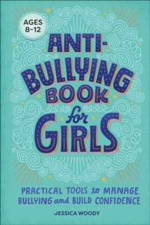 Anti-Bullying Book for Girls : Practical Tools to Manage Bullying and Build Confidence