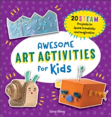 Awesome Art Activities For Kids : 20 STEAM Projects To Spark Creativity And Imagination