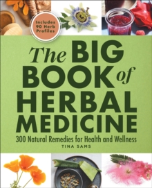 Sourcebooks The Big Book Of Herbal Medicine , 300 Natural Remedies For Health And Wellness