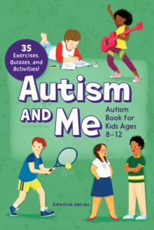 Autism and Me - Autism Book for Kids Ages 8-12 : An Empowering Guide with 35 Exercises, Quizzes, and Activities!