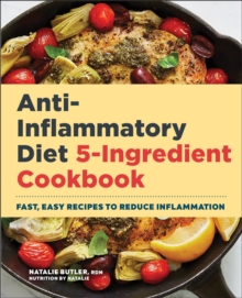 Anti-Inflammatory Diet 5-Ingredient Cookbook : Fast, Easy Recipes To Reduce Inflammation