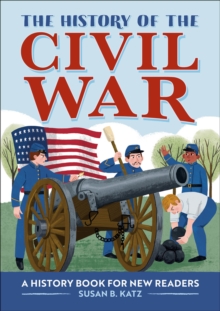 The History Of The Civil War : A History Book For New Readers