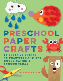 Preschool Paper Crafts : 25 Creative Crafts to Practice Hand-Eye Coordination & Scissor Skills