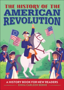 The History Of The American Revolution : A History Book For New Readers