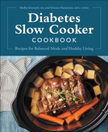 Diabetes Slow Cooker Cookbook : Recipes for Balanced Meals and Healthy Living