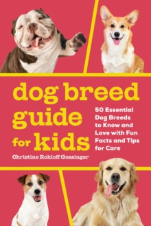 Dog Breed Guide for Kids : 50 Essential Dog Breeds to Know and Love with Fun Facts and Tips for Care