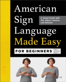 American Sign Language Made Easy For Beginners : A Visual Guide With ASL Signs, Lessons, And Quizzes