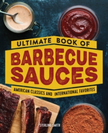 Ultimate Book of Barbecue Sauces : American Classics and International Favorites