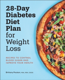 28-Day Diabetes Diet Plan For Weight Loss : Recipes To Control Blood Sugar And Improve Your Health