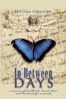 In Between Days : A Memoir of Heartbreak, Travel, Films and the Search for Meaning