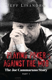 Playing Poker Against The Mob: The Joe Cammarano Story : Volume 1