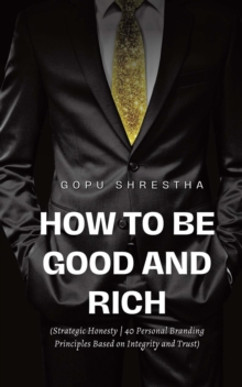 How to be Good and Rich : Strategic Honesty | 40 Personal Branding Principles Based on Integrity and Trust