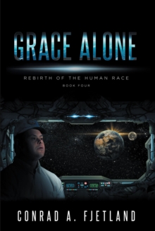 Grace Alone : Rebirth of the Human Race: Book Four