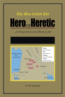 The Man Called Job: Hero or Heretic : The Book of Job