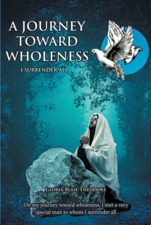 A JOURNEY TOWARDS WHOLENESS : I SURRENDER ALL