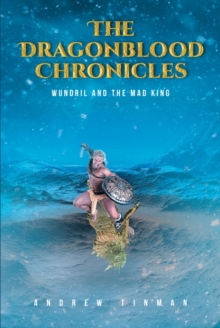 The Dragonblood Chronicles : Wundril And The Mad King