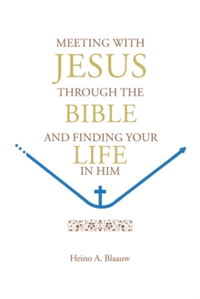 MEETING WITH JESUS THROUGH THE BIBLE : AND FINDING YOUR LIFE IN HIM